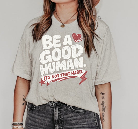 Be a Good Human Tee
